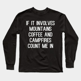 If it involves mountains coffee and campfires count me in Long Sleeve T-Shirt